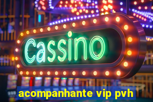 acompanhante vip pvh